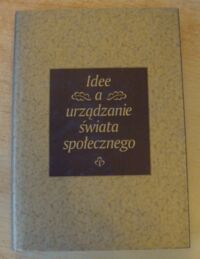 Miniatura okładki Nowicka Ewa, Chałubiński Mirosław /red./ Idee a urządzanie świata społecznego. Księga jubileuszowa dla Jerzego Szackiego.