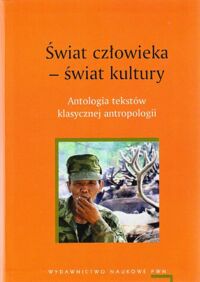 Zdjęcie nr 1 okładki Nowicka Ewa, Głowacka-Grajper Małgorzata /wybór i red./ Świat człowieka - świat kultury. Antologia tekstów klasycznej antropologii.