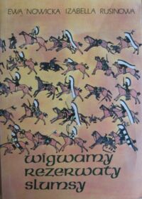 Miniatura okładki Nowicka Ewa, Rusinowa Izabella Wigwamy, rezerwaty, slumsy. Z dziejów Indian w Stanach Zjednoczonych.