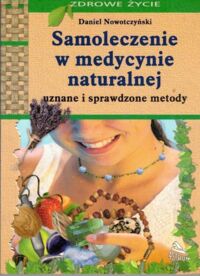 Zdjęcie nr 1 okładki Nowotczyński Daniel Samoleczenie w medycynie naturalnej. Uznane i sprawdzone metody.