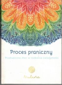 Miniatura okładki Nulina  Proces praniczny. Przebudzona Moc w rozkwicie świadomości.