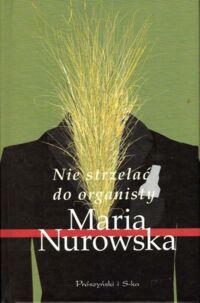 Miniatura okładki Nurowska Maria Nie strzelać do organisty.