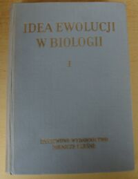 Zdjęcie nr 1 okładki Nusbaum Józef Idea ewolucji w biologii. Tom I. Zarys dziejów ewolucjonizmu do końca XIX wieku.