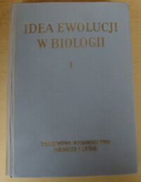 Miniatura okładki Nusbaum Józef Idea ewolucji w biologii. Tom I. Zarys dziejów ewolucjonizmu do końca XIX wieku.