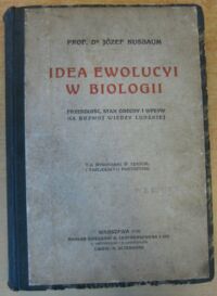 Zdjęcie nr 1 okładki Nusbaum Józef Idea ewolucyi w biologii. Przeszłość, stan obecny i wpływ na rozwój wiedzy ludzkiej. Z 46 rysunkami w tekście, 7 tablicami i 10 portretami.