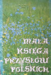 Zdjęcie nr 1 okładki Nyczaj Stanisław /red./ Mała księga przysłów polskich.