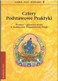 Miniatura okładki Nydhal Lama Ole Cztery Podstawowe Praktyki. Nyndro - pierwsze kroki w Buddyzmie Diamentowej Drogi.