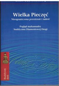 Miniatura okładki Nydhal Lama Ole Wielka Pieczęć. Nieograniczona przestrzeń i radość. Pogląd mahamudry buddyzmu Diamentowej Drogi. /Buddyzm Dziś/