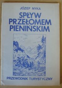 Zdjęcie nr 1 okładki Nyka Józef Spływ przełomem pienińskim. Przewodnik turystyczny.