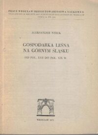 Miniatura okładki Nyrek Aleksander Gospodarka leśna na Górnym Śląsku od poł. XVII do poł. XIX w.