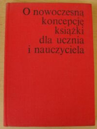 Miniatura okładki  O nowoczesną koncepcję książki dla ucznia i nauczyciela. Materiały z seminarium. Maj 1976.