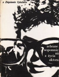 Miniatura okładki  O Zbigniewie Cybulskim. Zebrane wspomnienia z życia aktora.