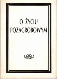 Zdjęcie nr 1 okładki  O życiu pozagrobowym. /reprint/