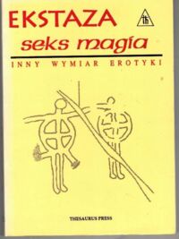 Zdjęcie nr 1 okładki Obarski Eugeniusz /wybór i oprac./ Ekstaza, seks, magia. Inny wymiar erotyki.