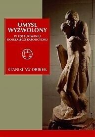 Miniatura okładki Obirek Stanisław Umysł wyzwolony. W poszukiwaniu dojrzałego katolicyzmu. 