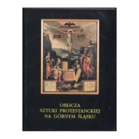 Zdjęcie nr 1 okładki  Oblicza sztuki protestanckiej na Górnym Śląsku.