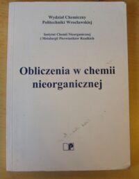 Zdjęcie nr 1 okładki  Obliczenia w chemii nieorganicznej.