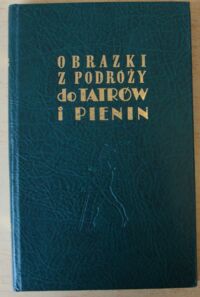Zdjęcie nr 1 okładki  Obrazki z podróży do Tatrów i Pienin.