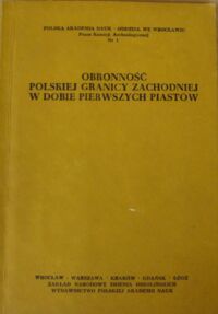Miniatura okładki  Obronność polskiej granicy zachodniej w dobie pierwszych Piastów.
