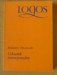Miniatura okładki Obuchowski Kazimierz Człowiek intencjonalny. /Logos/