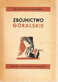 Miniatura okładki Ochmański Władysław Zbójnictwo góralskie. Z dziejów walki klasowej na wsi góralskiej.