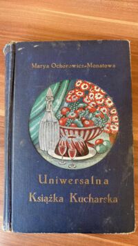 Zdjęcie nr 3 okładki Ochorowicz-Monatowa Marja Uniwersalna książka kucharska z ilustracjami i kolorowymi tablicami. Wydanie znacznie powiększone.