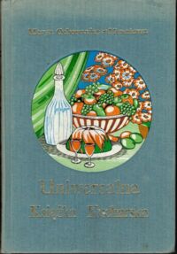Zdjęcie nr 1 okładki Ochorowicz-Monatowa Marja Uniwersalna książka kucharska z ilustracjami i kolorowymi tablicami. Wydanie znacznie powiększone.