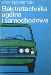 Miniatura okładki Ocioszyński Jerzy Elektrotechnika ogólna i samochodowa.