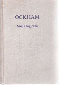 Miniatura okładki Ockham Wilhelm Suma logiczna. /Biblioteka Klasyków Filozofii/