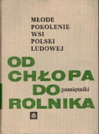 Zdjęcie nr 1 okładki  Od chłopa do rolnika. /Młode Pokolenie Wsi Polski Ludowej Pamiętniki i Studia IV/