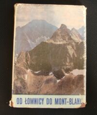 Miniatura okładki  Od Łomnicy do Mont Blanc. /W skałach i lodach świata. Tom III/