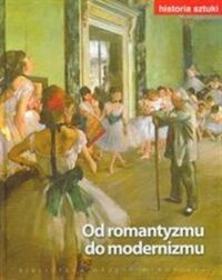 Miniatura okładki  Od romantyzmu do modernizmu. /Biblioteka Gazety Wyborczej - Historia Sztuki Tom 11/