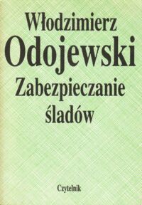Miniatura okładki Odojewski Włodzimierz Zabezpieczanie śladów.