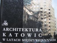 Miniatura okładki Odorowski Waldemar Architektura Katowic w latach międzywojennych 1922-1939. 