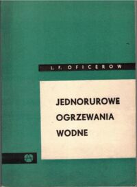 Miniatura okładki Oficerow L. F. Jednorurowe ogrzewania wodne.