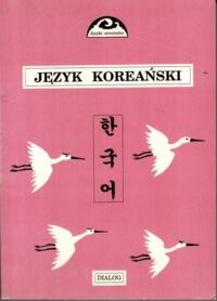Miniatura okładki Ogarek-Czoj Halina, Huszcza Romuald, Choi Gunn-Young Podręcznik języka koreańskiego. Część II. Kurs dla zaawansowanych.