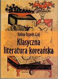 Miniatura okładki Ogarek-Czoj Halina Klasyczna literatura koreańska. /Literatury orientalne/