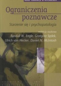 Miniatura okładki  Ograniczenia poznawcze. Starzenie się i psychpatologia. /Nowe Tendencje w Psychologii tom 12/
