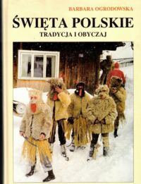Miniatura okładki Ogrodowska Barbara Święta polskie. Tradycja i obyczaje.