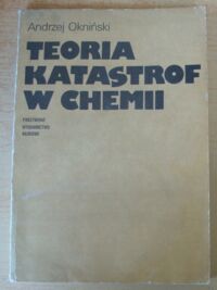 Zdjęcie nr 1 okładki Okniński Andrzej Teoria katastrof w chemii.