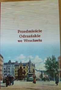 Zdjęcie nr 1 okładki Okólska Halina, Głowiński Tomasz Przedmieście Odrzańskie we Wrocławiu.