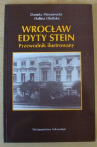 Miniatura okładki Okólska Halina, Mrozowska Danuta Wrocław Edyty Stein. Przewodnik ilustrowany.