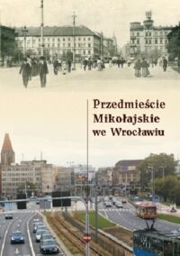 Miniatura okładki Okólska Halina /red./ Przedmieście Mikołajskie we Wrocławiu.