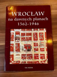 Zdjęcie nr 1 okładki Okólska Halina, Szykuła Krystyna /tekst i wybór planów/ Wrocław na dawnych planach 1562-1946.