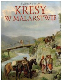 Miniatura okładki Okoń Waldemar  Kresy w malarstwie.