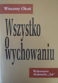 Miniatura okładki Okoń Wincenty Wszystko o wychowaniu.