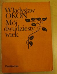 Miniatura okładki Okoń Władysław Mój dwudziesty wiek.