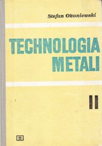 Zdjęcie nr 1 okładki Okoniewski Stefan Technologia metali. Tom II.