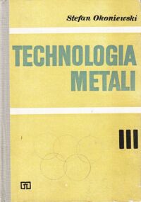 Zdjęcie nr 1 okładki Okoniewski Stefan Technologia metali. Tom III.