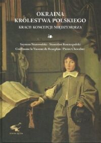 Miniatura okładki  Okraina Królestwa Polskiego. Krach koncepcji międzymorza. 